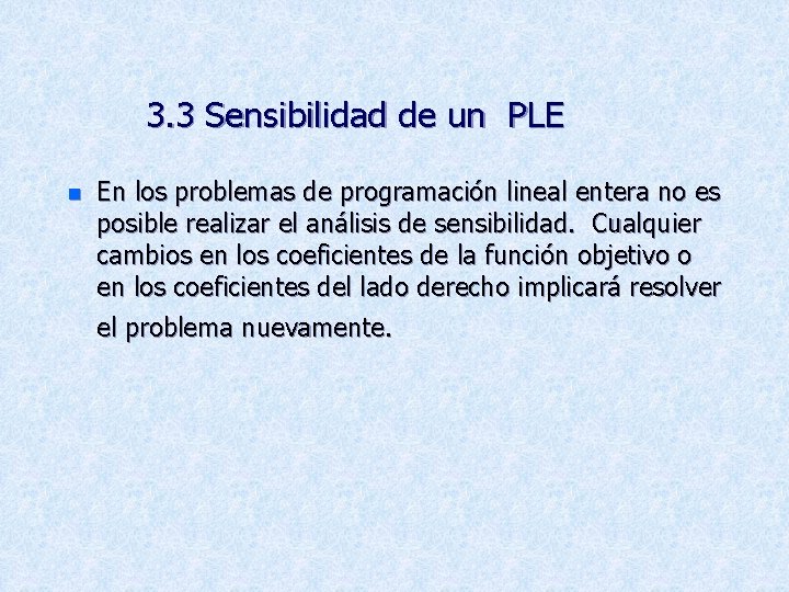 3. 3 Sensibilidad de un PLE n En los problemas de programación lineal entera