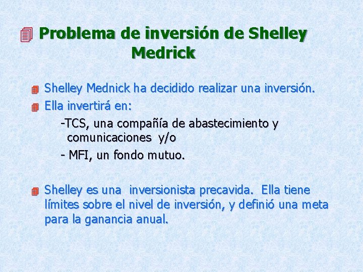  Problema de inversión de Shelley Medrick Shelley Mednick ha decidido realizar una inversión.