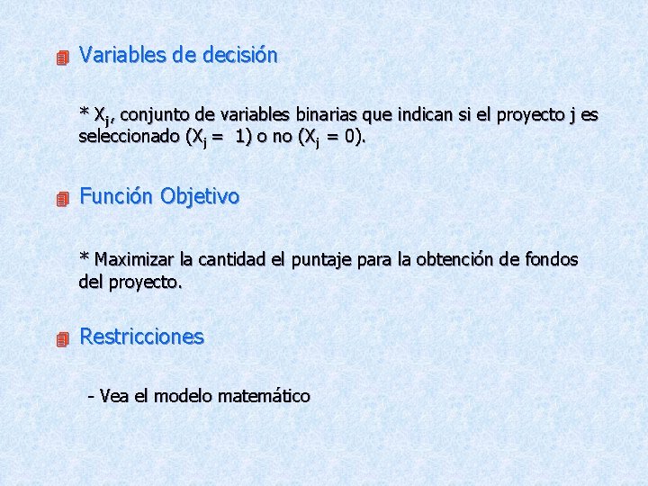  Variables de decisión * Xj, conjunto de variables binarias que indican si el