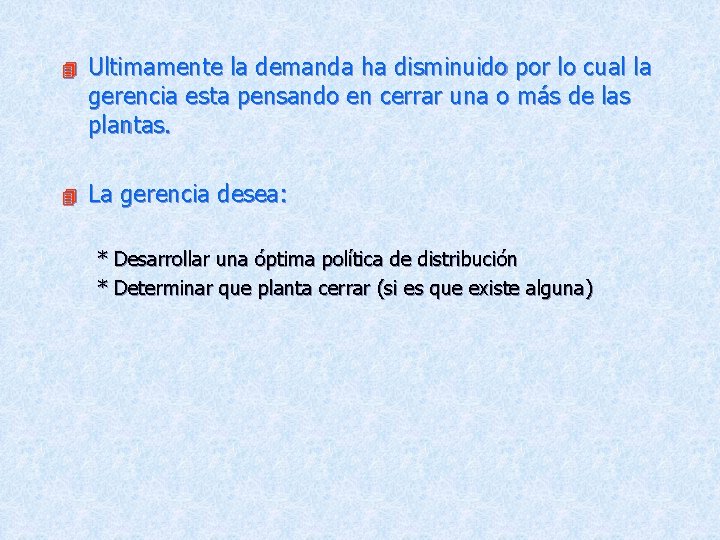  Ultimamente la demanda ha disminuido por lo cual la gerencia esta pensando en