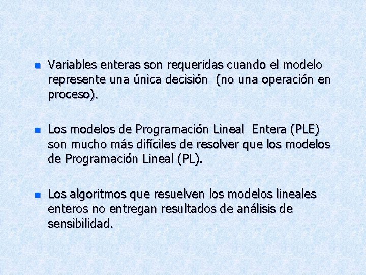 n Variables enteras son requeridas cuando el modelo represente una única decisión (no una