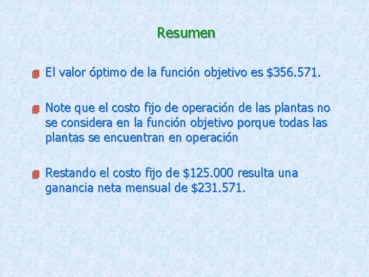 Resumen El valor óptimo de la función objetivo es $356. 571. Note que el