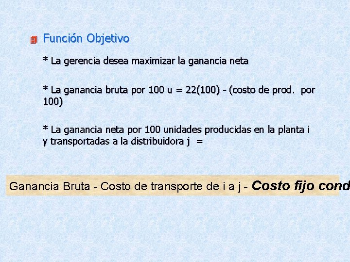  Función Objetivo * La gerencia desea maximizar la ganancia neta * La ganancia