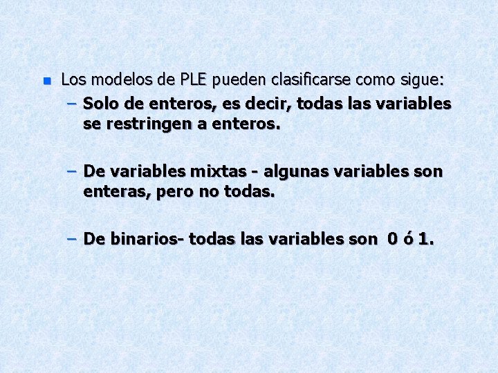 n Los modelos de PLE pueden clasificarse como sigue: – Solo de enteros, es