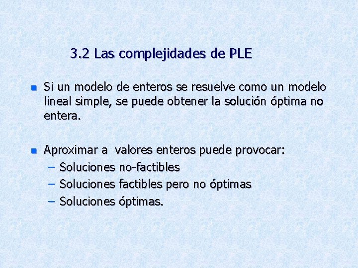 3. 2 Las complejidades de PLE n Si un modelo de enteros se resuelve