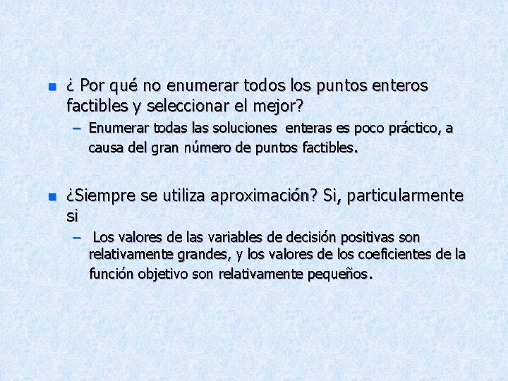 n ¿ Por qué no enumerar todos los puntos enteros factibles y seleccionar el