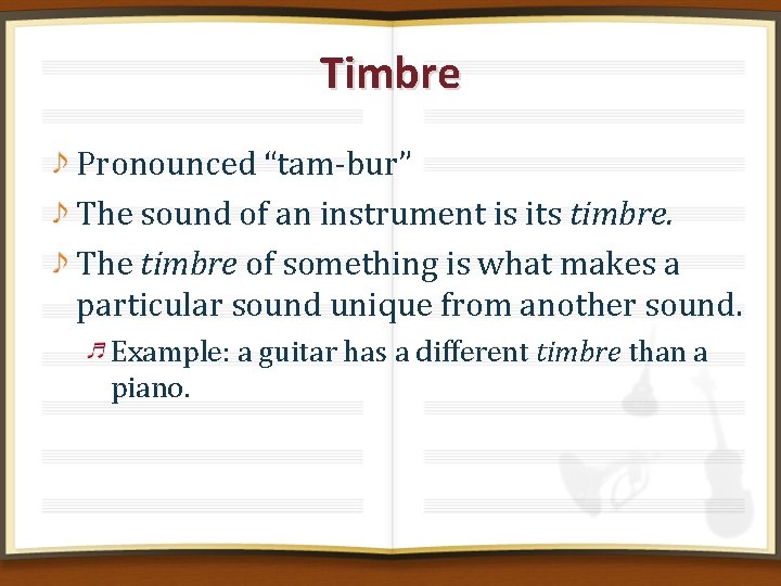 Timbre Pronounced “tam-bur” The sound of an instrument is its timbre. The timbre of