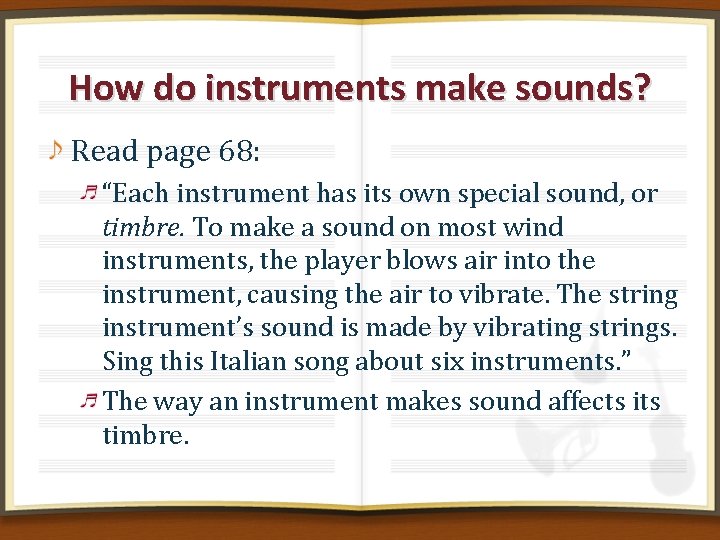 How do instruments make sounds? Read page 68: “Each instrument has its own special