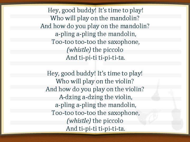  Hey, good buddy! It’s time to play! Who will play on the mandolin?