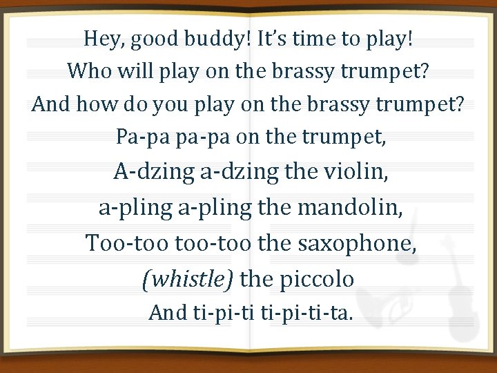 Hey, good buddy! It’s time to play! Who will play on the brassy trumpet?