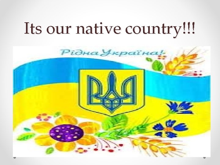 Its our native country!!! 