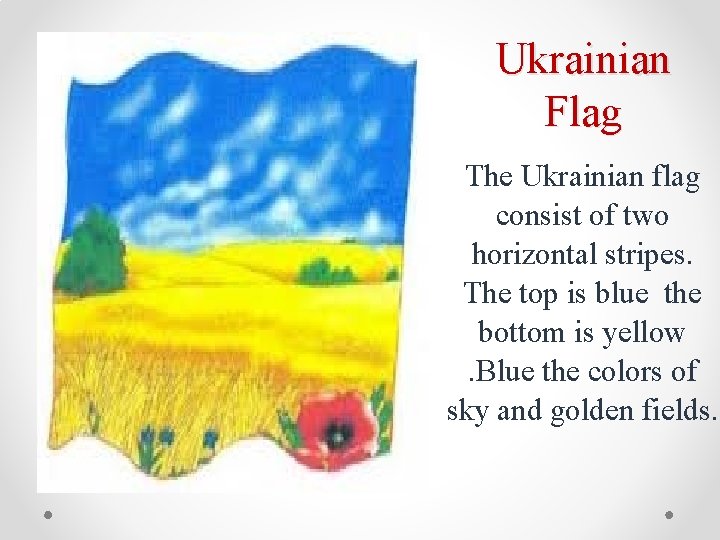 Ukrainian Flag The Ukrainian flag consist of two horizontal stripes. The top is blue