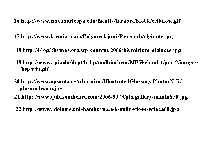 16 http: //www. emc. maricopa. edu/faculty/farabee/biobk/cellulose. gif 17 http: //www. kjemi. uio. no/Polymerkjemi/Research/alginate. jpg