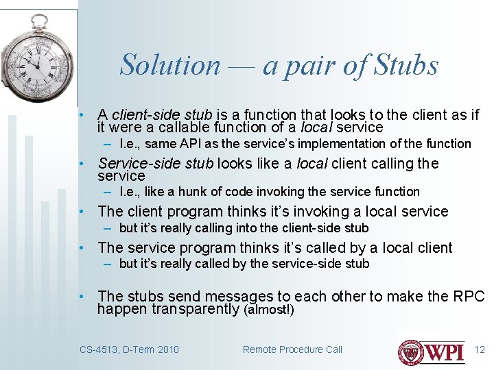 Solution — a pair of Stubs • A client-side stub is a function that