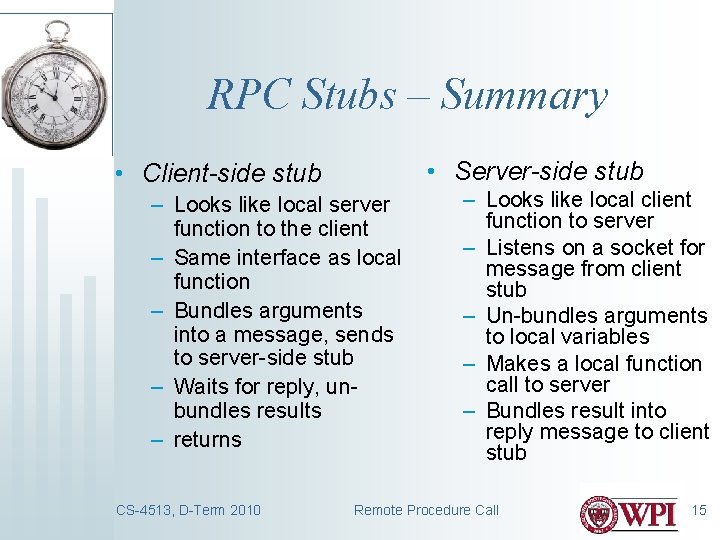 RPC Stubs – Summary • Server-side stub • Client-side stub – Looks like local