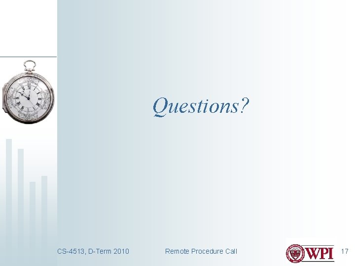 Questions? CS-4513, D-Term 2010 Remote Procedure Call 17 