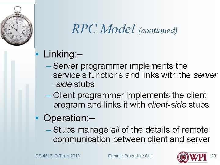 RPC Model (continued) • Linking: – – Server programmer implements the service’s functions and