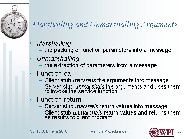 Marshalling and Unmarshalling Arguments • Marshalling – the packing of function parameters into a