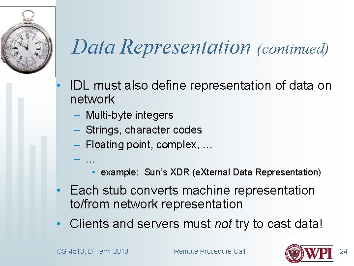 Data Representation (continued) • IDL must also define representation of data on network –