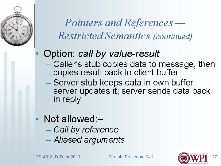 Pointers and References — Restricted Semantics (continued) • Option: call by value-result – Caller’s