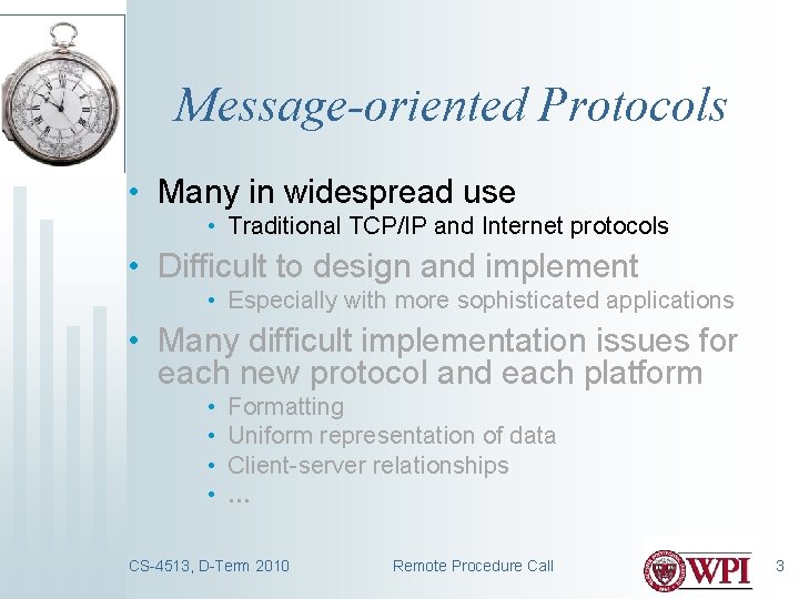 Message-oriented Protocols • Many in widespread use • Traditional TCP/IP and Internet protocols •