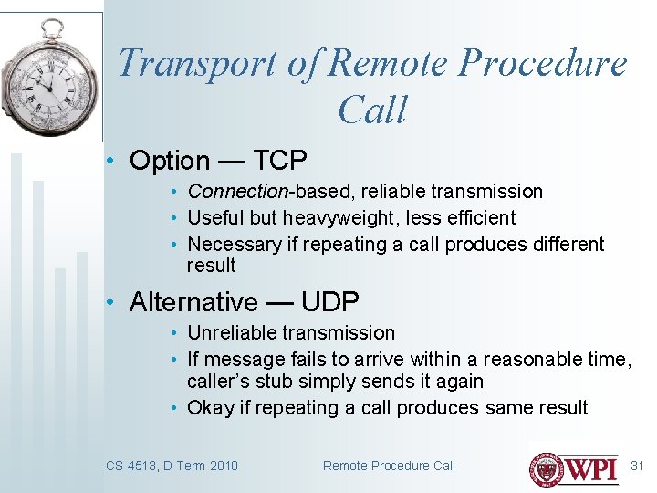 Transport of Remote Procedure Call • Option — TCP • Connection-based, reliable transmission •