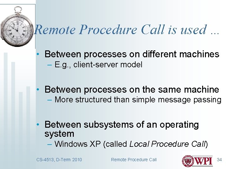 Remote Procedure Call is used … • Between processes on different machines – E.