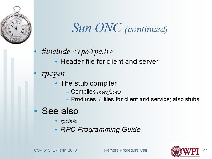 Sun ONC (continued) • #include <rpc/rpc. h> • Header file for client and server