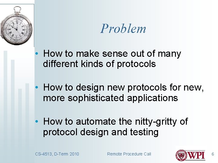 Problem • How to make sense out of many different kinds of protocols •