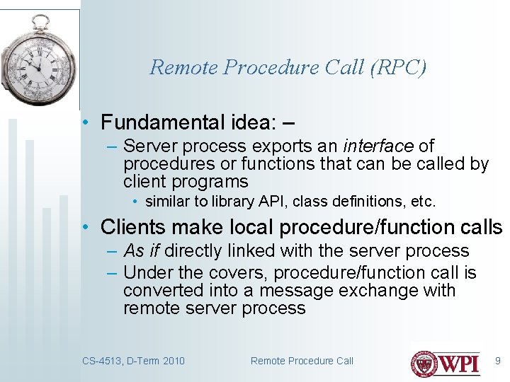Remote Procedure Call (RPC) • Fundamental idea: – – Server process exports an interface