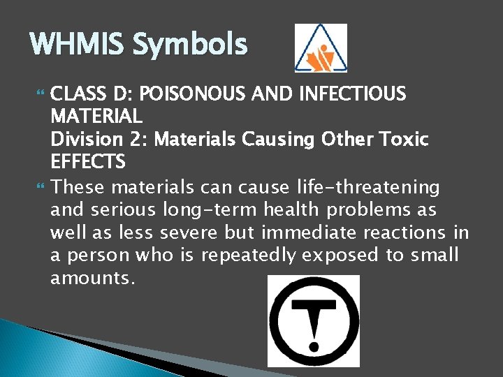 WHMIS Symbols CLASS D: POISONOUS AND INFECTIOUS MATERIAL Division 2: Materials Causing Other Toxic