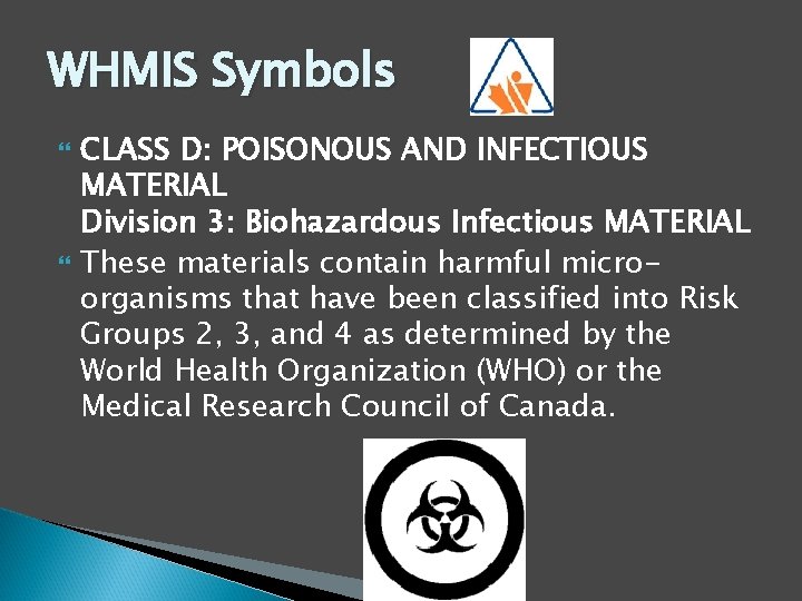 WHMIS Symbols CLASS D: POISONOUS AND INFECTIOUS MATERIAL Division 3: Biohazardous Infectious MATERIAL These