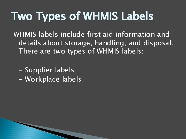 Two Types of WHMIS Labels WHMIS labels include first aid information and details about
