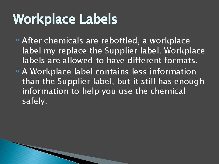 Workplace Labels After chemicals are rebottled, a workplace label my replace the Supplier label.