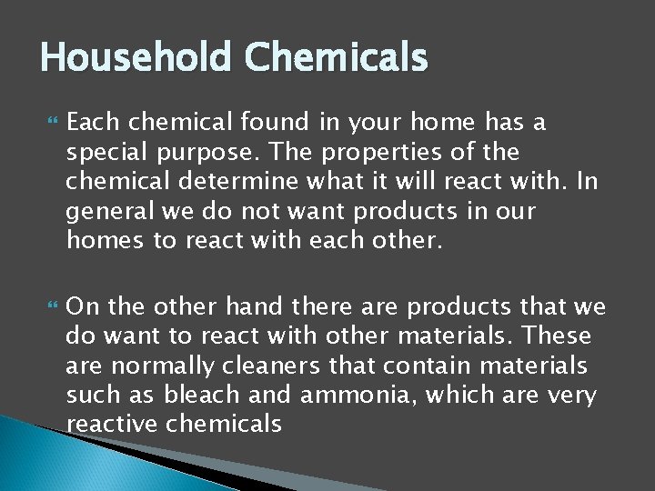 Household Chemicals Each chemical found in your home has a special purpose. The properties