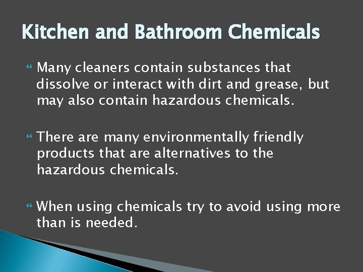 Kitchen and Bathroom Chemicals Many cleaners contain substances that dissolve or interact with dirt