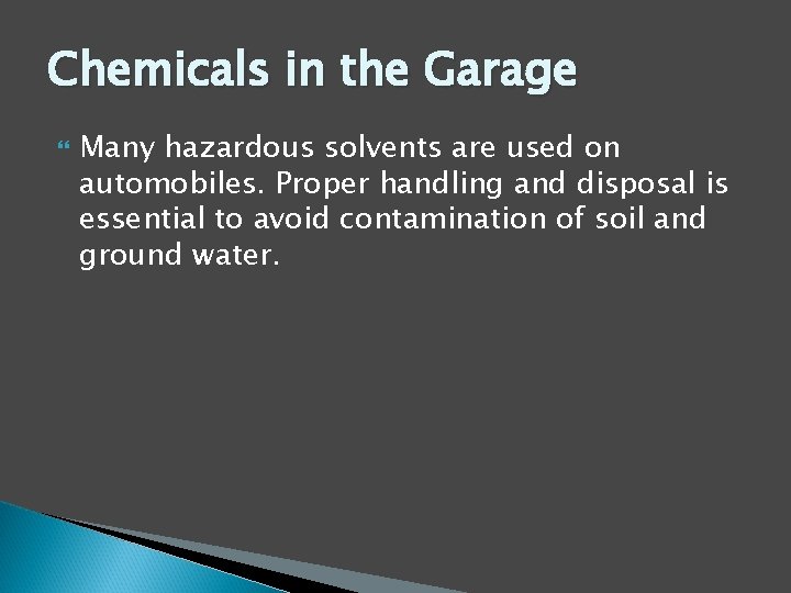 Chemicals in the Garage Many hazardous solvents are used on automobiles. Proper handling and