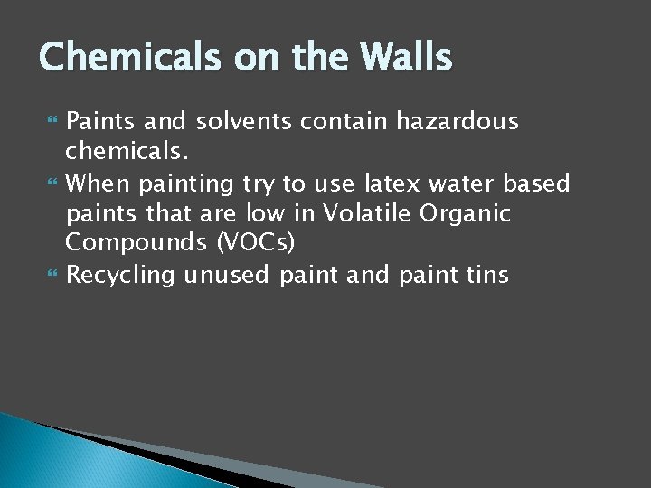 Chemicals on the Walls Paints and solvents contain hazardous chemicals. When painting try to