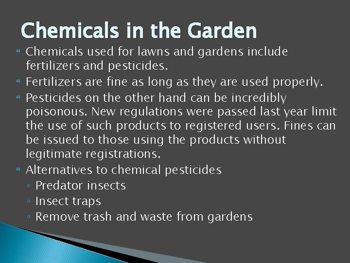 Chemicals in the Garden Chemicals used for lawns and gardens include fertilizers and pesticides.