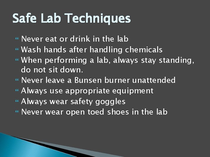 Safe Lab Techniques Never eat or drink in the lab Wash hands after handling