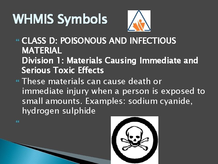 WHMIS Symbols CLASS D: POISONOUS AND INFECTIOUS MATERIAL Division 1: Materials Causing Immediate and