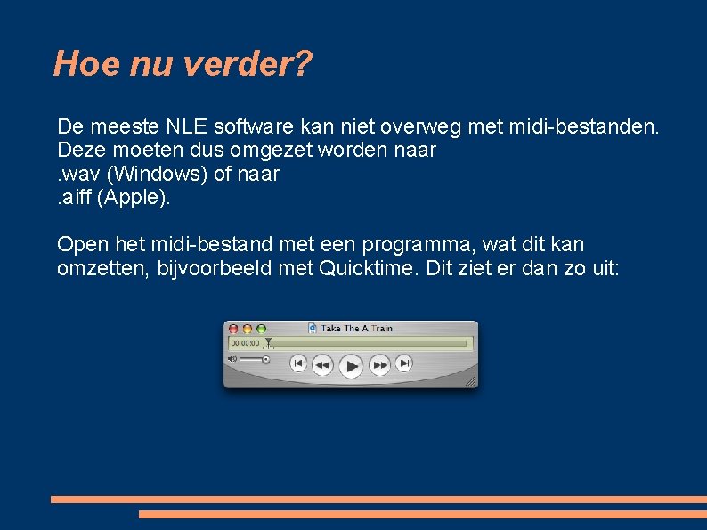 Hoe nu verder? De meeste NLE software kan niet overweg met midi-bestanden. Deze moeten