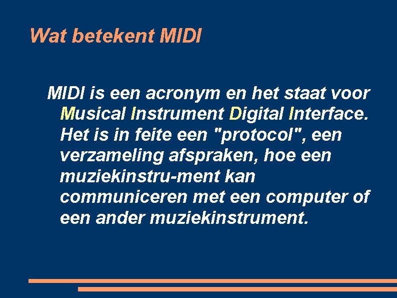 Wat betekent MIDI is een acronym en het staat voor Musical Instrument Digital Interface.