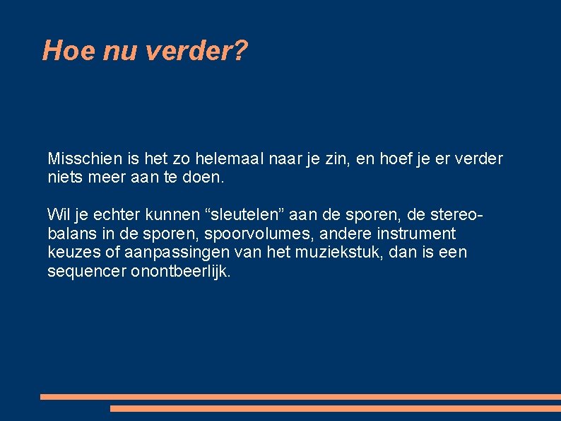 Hoe nu verder? Misschien is het zo helemaal naar je zin, en hoef je