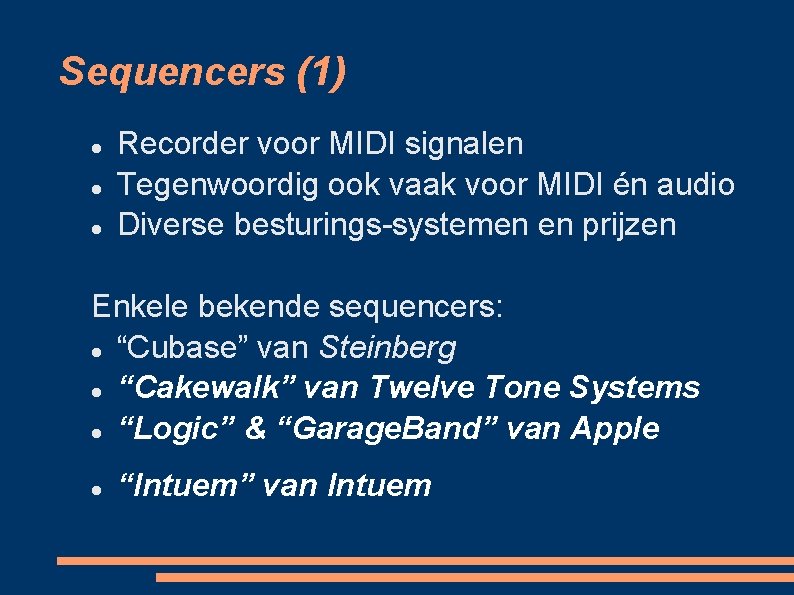 Sequencers (1) Recorder voor MIDI signalen Tegenwoordig ook vaak voor MIDI én audio Diverse