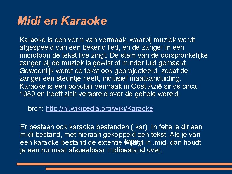 Midi en Karaoke is een vorm van vermaak, waarbij muziek wordt afgespeeld van een