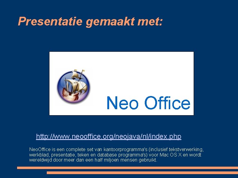 Presentatie gemaakt met: Neo Office http: //www. neooffice. org/neojava/nl/index. php Neo. Office is een