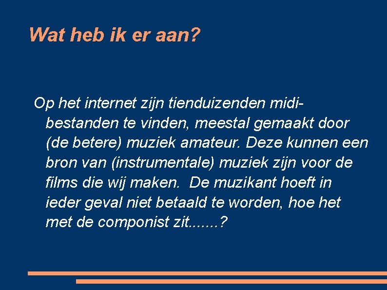 Wat heb ik er aan? Op het internet zijn tienduizenden midibestanden te vinden, meestal