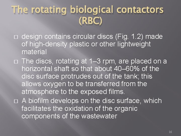 The rotating biological contactors (RBC) � � � design contains circular discs (Fig. 1.