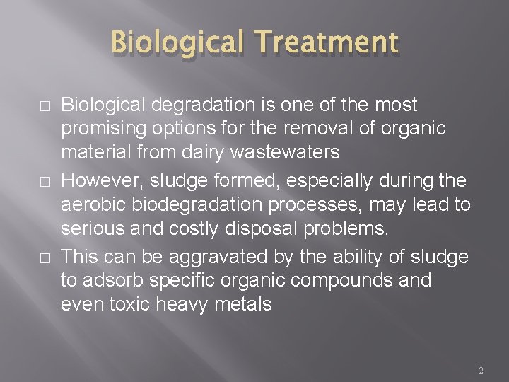 Biological Treatment � � � Biological degradation is one of the most promising options